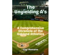 The Unyielding A's: A Comprehensive Chronicle of the Oakland Athletics