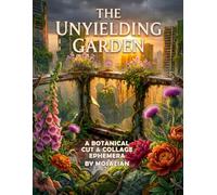 The Unyielding Garden: A Post-Apocalyptic Collection of Botanical Elements, Rusted Relics, and Vintage Logs for Junk Journaling