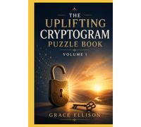 The Uplifting Cryptogram Puzzle Book: 100 Motivational Quotes to Decode, Reflect On, and Keep