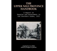The Upper Nile Province Handbook: A Report on People and Government in the...