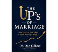 The UP's of Marriage: Nine Practices That Help Couples Actually Change.