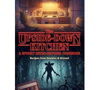 The Upside-Down Kitchen: Spooky Fool-Proof Retro Cookbook for Teens: Vintage 80s Recipe Collection | Supernatural Cooking Guide | Pop Culture Culinary Adventure