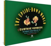 The Upside-Down World of Gustave Verbeek: The Complete Sunday Comics 1903-1905