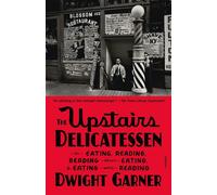The Upstairs Delicatessen: On Eating, Reading, Reading About Eating, and E...