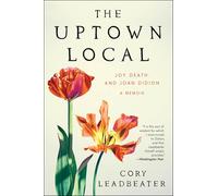 The Uptown Local: Joy, Death, and Joan Didion: A Memoir
