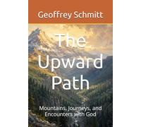 The Upward Path: Mountains, Journeys, and Encounters with God
