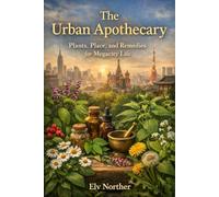 The Urban Apothecary: Plants, Place, and Remedies for Megacity Life
