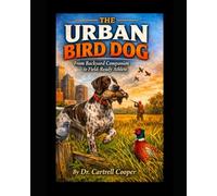 The Urban Bird Dog: From Backyard Companion to Field-Ready