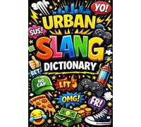 The Urban Slang Dictionary: Modern Words, Phrases & Meanings Explained: The Internet Slang Guide: From TikTok to Text Messages