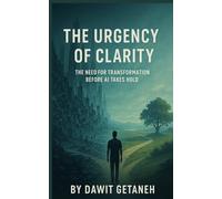 The URGENCY OF CLARITY: The need for Transformation before AI takes hold