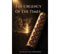 The Urgency Of The Times: The Biblical Timeline of the Last Days