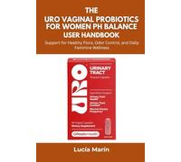The URO Vaginal Probiotics for Women pH Balance User Handbook: Support for Healthy Flora, Odor Control, and Daily Feminine Wellness