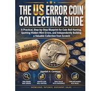 THE US ERROR COIN COLLECTING GUIDE: A Practical, Step-by-Step Blueprint for Coin Roll Hunting, Spotting Hidden Mint Errors, and Independently Building a Valuable Collection from Scratch