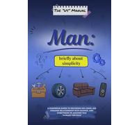 The "Us" Manual. Man: briefly about simplicity: AA humorous guide to decoding his logic, his strange relationship with silence, and everything he assumed was “already obvious”
