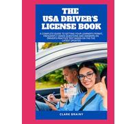 THE USA DRIVER'S LICENSE BOOK: A Complete Guide to Getting Your Learner's permit, Frequently Asked Questions And Answers On Driver's Practice Test based on the the Latest updates