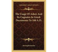 The Usage Of Askeo And Its Cognates In Gr ocuments To 100 A.D.