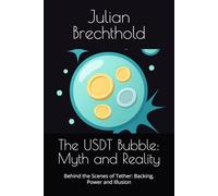 The USDT Bubble: Myth and Reality: Behind the Scenes of Tether: Backing, Power and Illusion