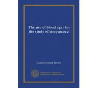 The use of blood agar for the study of streptococci (Vol-1)