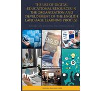 THE USE OF DIGITAL EDUCATIONAL RESOURCES IN THE ORGANIZATION AND DEVELOPMENT OF THE ENGLISH LANGUAGE LEARNING PROCESS BASED ON DIGITAL TECHNOLOGIES
