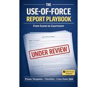 The Use-of-Force Report Playbook: From Scene to Courtroom with Proven Templates