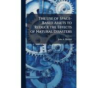 The Use of Space-Based Assets to Reduce the Effects of Natural Disasters