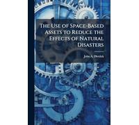 The Use of Space-Based Assets to Reduce the Effects of Natural Disasters