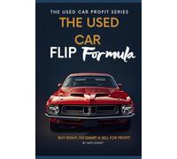 The Used Car Flip Formula: Buy Right, Fix Smart & Sell for Profit