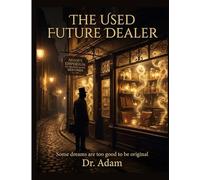 The Used Future Dealer: A Novel of Borrowed Tomorrows and Secondhand Dreams