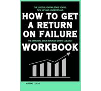 The Useful Knowledge You'll Pick Up and Understand How to Get a Return on Failure: The original book broken down clearly