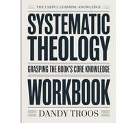 The Useful Leaning Knowledge Systematic Theology: Grasping the Book’s Core Knowledge.
