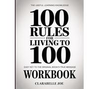 The Useful Learning Knowledge 100 Rules For Living To 100: Easy Key to the Original Book’s True Message
