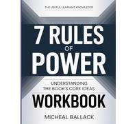 The Useful Learning Knowledge 7 Rules Of Power: Understanding The Book’s Core Ideas