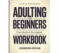 The Useful Learning Knowledge Adulting For Beginners: Core Ideals of the original.