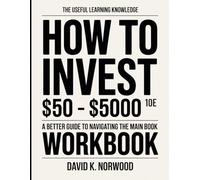 The Useful Learning Knowledge How To Invest $50 - $5000 10e: A Better Guide To Navigating The Main Book