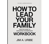 The Useful Learning Knowledge How To Lead Your Family: A Better Guide To Navigating The Main Book