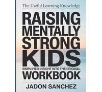 The Useful Learning Knowledge Raising Mentally Strong Kids: Simplified insight into the original