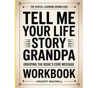 The Useful Learning Knowledge Tell Me Your Life Story Grandpa: Grasping the book’s core message