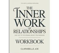 The Useful Learning Knowledge The Inner Work Of Relationships: Easy Key to the Original Book’s True Message