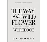 The Useful Learning Knowledge The Way Of The Wild Flower: A Better Guide To Navigating The Main Book