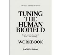 The Useful Learning Knowledge Tuning the Human Biofield: Simple Guide to the Original Book’s Core Meaning