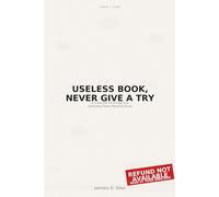 THE USELESS BOOK: NEVER GIVE A TRY: A Hilariously Pointless Guide to Doing Absolutely Nothing | Satire, Humor & Life Advice Nobody Asked For