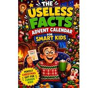 The Useless Facts Advent Calendar for Smart Kids: Make Every December Day a “NO WAY!” Moment With 133+ Crazy, Weird & Mind- Blowing Facts-The Perfect Christmas Gift for Curious Kids
