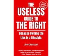 The Useless Guide to the Right: Because Owning the Libs is a Lifestyle.