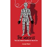 The Useless: The Last Human Rebellion of the AI Era