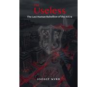 The Useless: The Last Human Rebellion of the AI Era