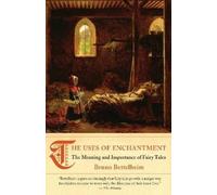 The Uses of Enchantment: The Meaning and Importance of Fairy Tales [Lingua inglese]