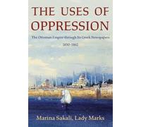 The Uses of Oppression: The Ottoman Empire Through Its Greek Newspapers, 1830-1862: 27