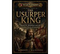 The Usurper King: Henry IV, Rebellion and the Violent Birth of Lancaster: 3