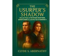 The Usurper’s Shadow: Life and Times of Sir Roger Mortimer, Queen Isabella, and the Fall of Edward II
