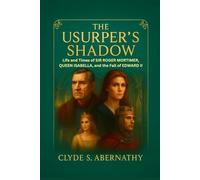 The Usurper’s Shadow: Life and Times of Sir Roger Mortimer, Queen Isabella, and the Fall of Edward II